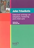 John Triseliotis : selected writings on adoption, fostering and child care
