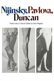 Nijinsky, Pavlova, Duncan: Three Lives In Dance (Da Capo Paperback)