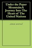 Under the Paper Mountain:A Journey Into The Heart of The United Nations