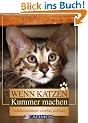 Wenn Katzen Kummer machen: Verhaltensprobleme verstehen und l�sen