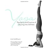 Yoga: The Spirit and Practice of Moving into Stillness