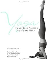 Yoga: The Spirit and Practice of Moving into Stillness