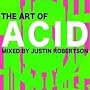 Art of Acid: Mixed by Justin Robertson