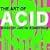 Art of Acid: Mixed by Justin Robertson