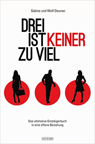 Drei ist keiner zu viel: Das ultimative Einsteigerbuch in eine offene Beziehung (German Edition)