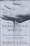 The Hedge Fund Mirage: The Illusion of Big Money and Why It's Too Good to Be True