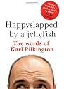 Happyslapped by a jellyfish : The words of Karl Pilkington