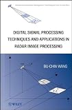 Digital Signal Processing Techniques and Applications in Radar Image Processing (Information and Communication Technology Series,)
