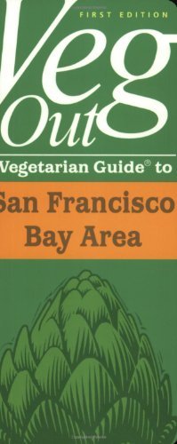 Veg Out Vegetarian Guide to San Francisco Bay Area (Restaurant Guidebooks for Vegetarian and Vegan Diners)