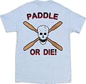 PADDLE OR DIE Kayaking Tee Shirt