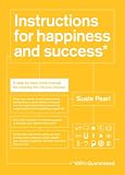Instructions for Happiness and Success*: A step-by-step mind manual for creating the life you choose (*100% Guaranteed)