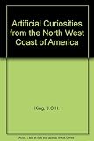 Artificial curiosities from the northwest coast of America : native American artefacts in the British Museum collected on the third voyage of Captain James Cook and acquired through Sir Joseph Banks
