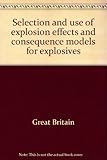 Selection and use of explosion effects and consequence models for explosives