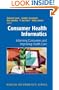 Consumer Health Informatics: Informing Consumers and Improving Health Care