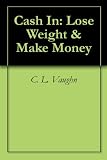 Cash In: Lose Weight & Make Money 41RwLYZfksL. SL160 Cash In: Lose Weight & Make Money