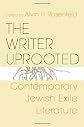 The Writer Uprooted: Contemporary Jewish Exile Literature (Jewish Literature and Culture)