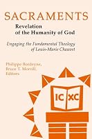 Sacraments: Revelation of the Humanity of God - Engaging the Fundamental Theology of Louis-Marie Chauvet