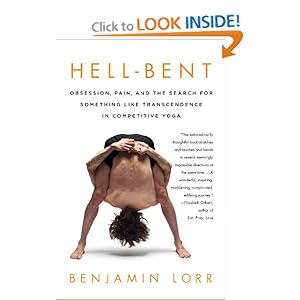 Hell-Bent: Obsession, Pain, and the Search for Something Like Transcendence in Competitive Yoga [Hardcover]