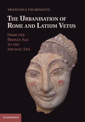 The Urbanisation of Rome and Latium Vetus: From the Bronze Age to the Archaic Era