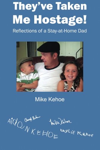 They've Taken Me Hostage!: Reflections of a Stay-at-Home-Dad (Black & White)