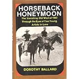 Horseback Honeymoon: The Vanishing Old West of 1907 Through the Eyes of Two Young Artists in Love