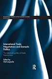 International trade negotiations and domestic politics : the intermestic politics of trade liberalization