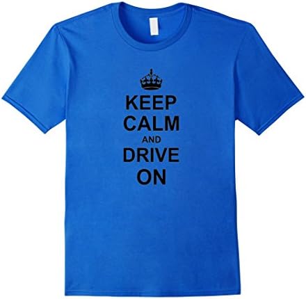 Men's Keep calm and drive on Shirt-Funny keep calm shirts Medium Royal Blue