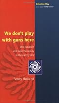 We don't play with guns here: War, Weapon and Superhero Play in the Early Years (Debating Play)