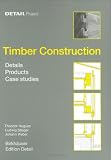 Timber Construction: Details, Products, Case Studies (Detail Praxis)