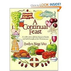 A Continual Feast: A Cookbook to Celebrate the Joys of Family and Faith Throughout the Christian Year