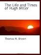 The Life and Times of Hugh Miller