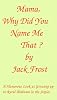 Mama, Why Did You Name Me That ?