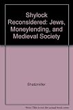 Shylock reconsidered : Jews, moneylending and medieval society