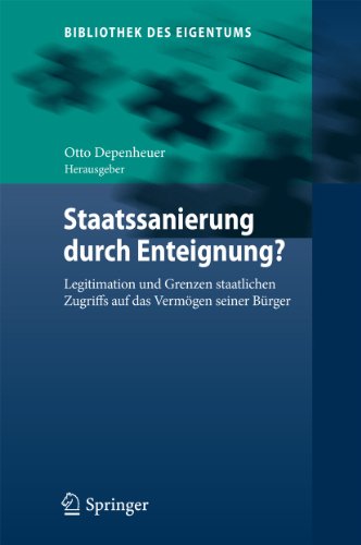 Staatssanierung durch Enteignung?: Legitimation und Grenzen staatlichen Zugriffs auf das Vermögen seiner Bürger (Bibliothek des Eigentums) (German Edition)