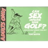 Can sex improve your golf? : and can golf improve your sex?