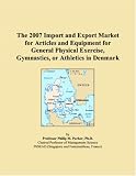 The 2007 Import and Export Market for Articles and Equipment for General Physical Exercise, Gymnastics, or Athletics in Denmark