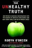 The Unhealthy Truth: One Mother's Shocking Investigation into the Dangers of America's Food Supply-- and What Every Family Can Do to Protect Itself