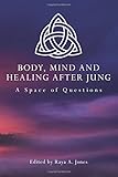 Body, mind and healing after Jung : a space of questions