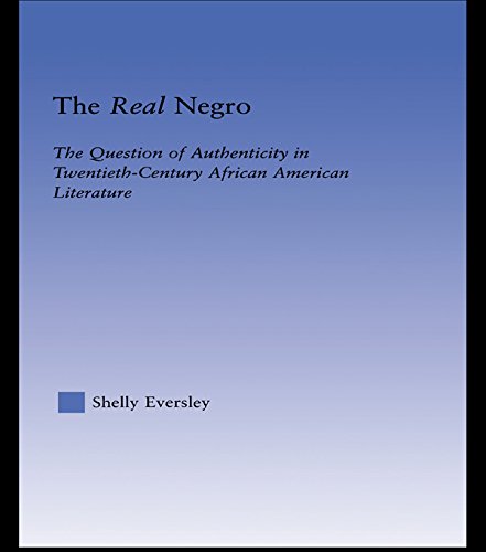 The Real Negro: The Question of Authenticity in Twentieth-Century African American Literature (Literary Criticism and Cultural Theory)
