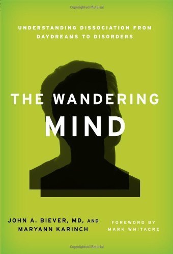 The Wandering Mind: Understanding Dissociation from Daydreams to Disorders by John A., M.D. Biever (2012-08-09)