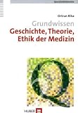 Grundwissen Geschichte, Theorie, Ethik der Medizin. Querschnittsbereich 2 - Ortrun Riha