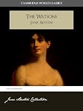 THE WATSONS and A MEMOIR OF JANE AUSTEN (Cambridge World Classics) Complete Novel by Jane Austen and Biography by James Edward Austen (Leigh) (Annotated) (Complete Works of Jane Austen)