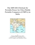 The 2009-2014 Outlook for Portable Power for Ultra Mobile Portable Computers (UMPCs) in India
