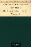 Childhoods Favorites and Fairy Stories The Young Folks Treasury, Volume 1