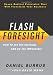 Flash Foresight: How to See the Invisible and Do the Impossible