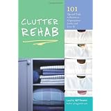 Clutter Rehab: 101 Tips and Tricks to Become an Organization Junkie and Love It!by Laura Wittmann