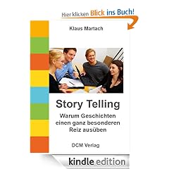Story Telling - Warum Geschichten einen ganz besonderen Reiz aus�ben