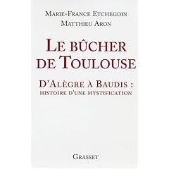 Le b�cher de Toulouse : D'Al�gre � Baudis : histoire d'une mystification