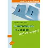 Kundenakquise im GaLaBau leicht gemacht: Praxis Betriebsf�hrung. Mit praktischen Beispielen und Checklisten leicht und kompetentvon "Holger Gloszeit"