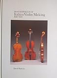 Masterpieces of italian violin making 1620-1850 : twenty-six important stringed instruments from the collection at the Royal Academy of Music
